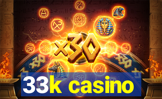 33k casino